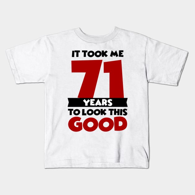 It took me 71 years to look this good Kids T-Shirt by colorsplash